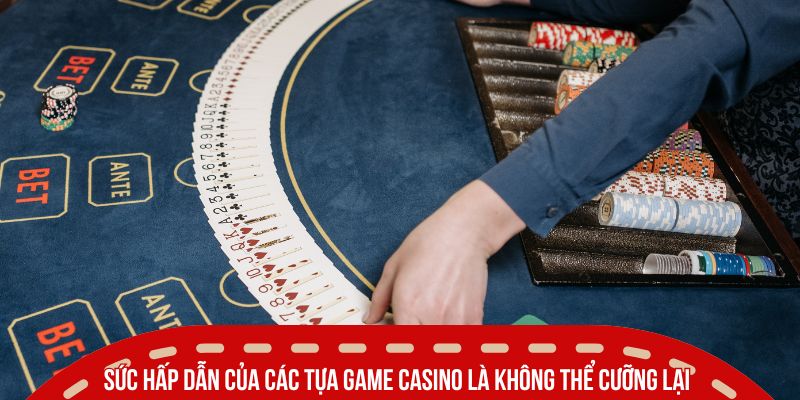 Các Game Live Casino Ăn Khách - Bùng Nổ Trải Nghiệm Đánh Bạc 3 Sức hấp dẫn của các tựa game casino là không thể cưỡng lại